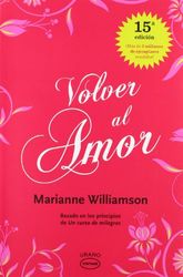 Volver al amor / A Return to Love: Basado En Los Principos De: Un Curso De Milagros