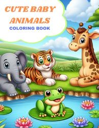 CUTE BABY ANIMALS COLORING BOOK