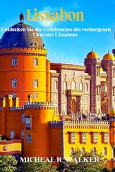 Lissabon: Entdecken Sie die Geheimnisse des verborgenen Charmes Lissabons