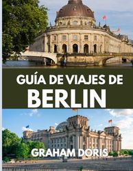 Guía de viaje de Berlín 2025: La mejor experiencia de Berlín: qué ver, comer y hacer en 2025