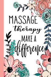 MASSAGE therapy Make A Difference: Massage Therapy Appreciation Gifts, Inspirational Massage Therapy Notebook ... Ruled Notebook (Massage Therapy Gifts & Journals)