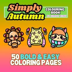 Simply Autumn Colouring Book: Bold & Simple designs for Toddlers, Teens, Adults and Seniors