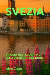 SVEZIA: VIAGGIO TRA I LUOGHI PIÙ BELLI DEL REGNO DEL NORD