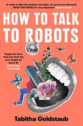 How to Talk to Robots: A Girls Guide to a Future Dominated by AI