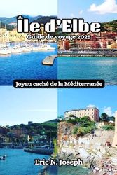 Île d'Elbe Guide de voyage 2025: Joyau caché de la Méditerranée