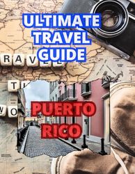 Ultimate Travel Guide Puerto Rico