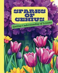 SPARKS OF GENIUS: Igniting Understanding of Lessons