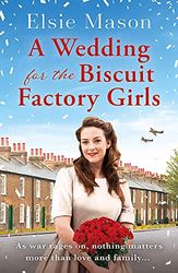 A Wedding for the Biscuit Factory Girls: A hopeful and uplifting saga to curl up with this year