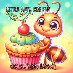 LITTLE ANTS BIG FUN: COLOURING BOOK