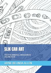 SLIK CAR ART: CREATIVE MINDFULL INDULGENCES