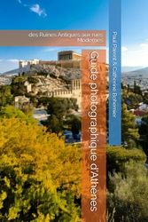 Guide photographique d'Athènes: des Ruines Antiques aux rues Modernes