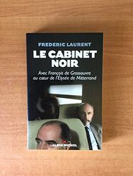 Le Cabinet noir: Avec François de Grossouvre au coeur de l'Elysée de Mitterrand