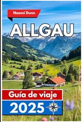Allgau Guida di viaggio 2025: Percorsi panoramici, patrimonio alpino ed esperienze autentiche nella Germania meridionale