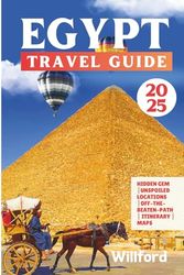 EGYPT TRAVEL GUIDE: Your Essential Itinerary for Exploring Egypt's History, Culture, and Natural Beauty