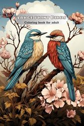 Large Print Birds Coloring Book For Adult: Relaxation And Stress Reliving