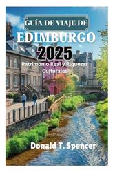 GUÍA DE VIAJE DE EDIMBURGO 2025: Patrimonio Real y Riquezas Culturales