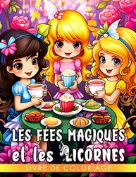 Livre de coloriage Les fées magiques et les licornes: Une aventure de coloriage enchantante pour les enfants de 4 à 7 ans