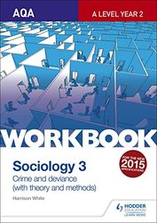 AQA Sociology for A Level Workbook 3: Crime and Deviance with Theory: Crime and Deviance with Theoryworkbook 3
