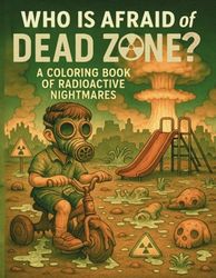 Who is Afraid of Dead Zone?: A coloring book of radioactive nightmares
