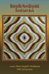 Bargello Needlepoint Detail Guide Book: Learn About Bargello Needlepoint With Instructions