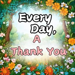 Every Day, A Thank You: Embracing Thankfulness Through Nature's Notes (Magical Stories of Appreciation)