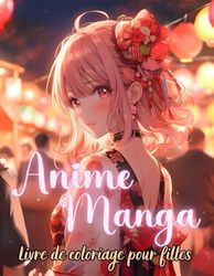 Anime Manga Livre de Coloriage pour Filles: Kawaii Chibi Anime Girls et Filles Japonaises pour les Amateurs d'Anime