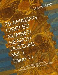 25 AMAZING CIRCLED NUMBER SEARCH PUZZLES, Vol. 1 / Issue 11: LARGE PRINT, 7 NUMBER WORD LENGTH, THE THIN BOOK COLLECTION