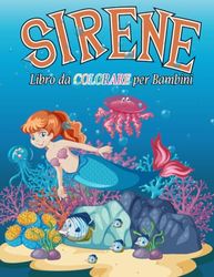 Sirene - Libro da colorare per Bambini: 50 sirene bellissime da colorare per il divertimento e il relax di bambine e bambini di 4-8 anni