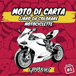 "Moto di Carta" Libro da Colorare di Motociclette: Divertente Avventura Motociclistica con 40 Pagine da Colorare per Bambini e Adulti