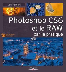 Photoshop CS6 et le RAW par la pratique. (Avec Dvd-rom)