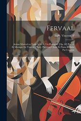 Fervaal; action musical en trois actes et un prologue. [Op. 40] Poème et musique de Vincent d'Indy. Partition chant et piano réduite par l'auteur