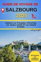 Guide de Voyage de Salzbourg 2025: Explorez Les Principales Attractions, Les Joyaux Cachés Et Les Conseils D'initiés.