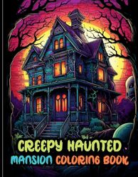 Creepy Haunted Mansion Coloring Book: Scary & Eerie Haunted Houses And Castles Illustrations To Color.