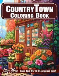 Country Town Coloring Book: 50 Charming Scenes of Beautiful Shops, Enchanting Storefronts, and Picturesque Market. Color Your Way to Relaxation and Bliss!