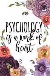 Psychology Is A Work Of Heart: Psychologist Notebook, Psychology Gifts, Psychology Gifts For Students,Psychology Graduation Gifts