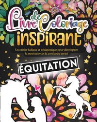 Livre de Coloriage Inspirant Équitation: Activité de bien-être avec affirmations positives pour cavalière. Développe la confiance, la motivation et l'estime de soi.