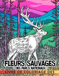 Livre de coloriage des fleurs sauvages des parcs nationaux: Découvrez la beauté et la diversité des fleurs sauvages dans les parcs nationaux