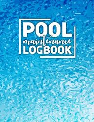 Pool Maintenance Logbook: Daily Swimming Pool Cleaning Log Book for Home and Business to Keep Track of All Service and Information in One Place Pool Care Record Book for Beginners. (Volume 1)