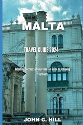 MALTA TRAVEL GUIDE 2024: Unlocking Success: A Comprehensive Guide to Achieving Your Goals