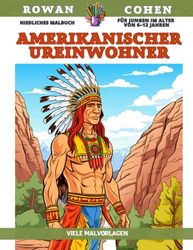 Niedliches Malbuch für Jungen im Alter von 6–12 Jahren - Amerikanischer Ureinwohner - Viele Malvorlagen