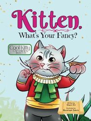Kitten, What's Your Fancy?: Cool Kitty Chronicles (Books 1-3)