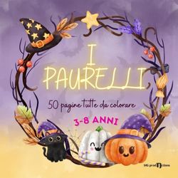 I PAURELLI: Halloween Da ColoHalloween per Bambini da colorare - 50 Pagine da Colorare - Libri da Colorare e Dipingere - Regalo di Halloween per Bambini da 3 a 8 anni