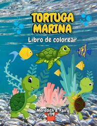 Tortuga Marina Libro de Colorear: Bonitos y divertidos dibujos de tortugas para colorear para niños y niñas