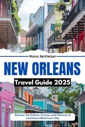 New Orleans Travel Guide 2025: Discover the Culture, Cuisine, and Vibrancy of Louisiana's Most Iconic City