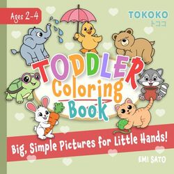 Toddler Coloring Book: Big & Simple Coloring for Ages 2-4 | 110 Fun & Easy Coloring Pages | First Preschool Coloring Book for Toddlers | Cute Animals ... Learning | Perfect Gift for Little Artists!