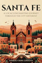 Santa Fe: A Local's Enchanting Journey Through the City Different (Travel Series: Destination Guides)