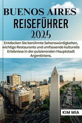 BUENOS AIRES REISEFÜHRER 2025: Entdecken Sie berühmte Sehenswürdigkeiten, wichtige Restaurants und umfassende kulturelle Erlebnisse in der pulsierenden Hauptstadt Argentiniens.