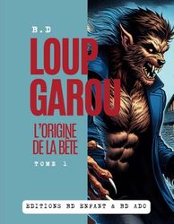 BD enfant Loup-garou, l'origine de la bête: BD ado et enfant : Plongez dans l'univers inspirant des loups-garous sur fond de la légendaire Bête du Gévaudan.