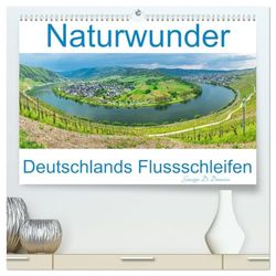 Naturwunder - Deutschlands Flussschleifen (hochwertiger Premium Wandkalender 2026 DIN A2 quer), Kunstdruck in Hochglanz: Flussscheifen - Phänomene der Natur