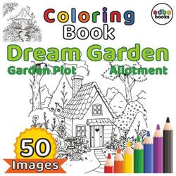 Dream Garden Coloring Book: A Beautiful and great Dream Garden Coloring Book, Dream Garden Coloring Pages perfect for all ages! ... Coloring Book for all Garden Fans!